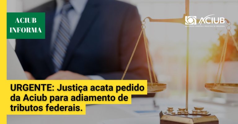 Justiça Federal concede liminar à Aciub prorrogando vencimentos de tributos federais para empresas associadas