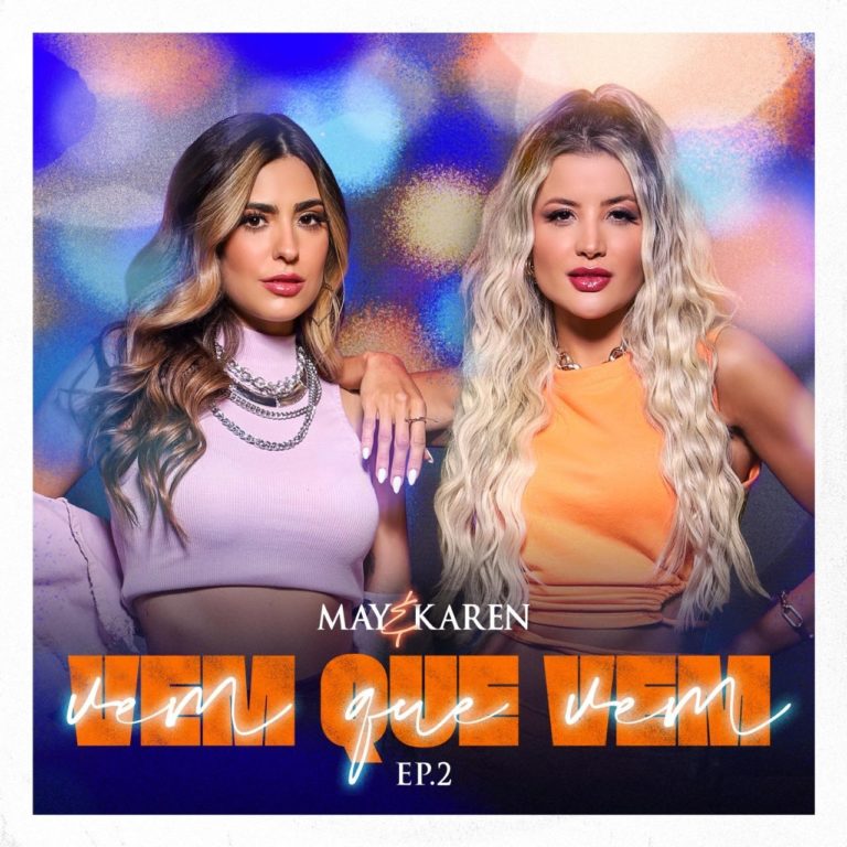 Com três faixas inéditas, May & Karen apresentam segundo EP de “Vem Que Vem” nesta sexta-feira (30)