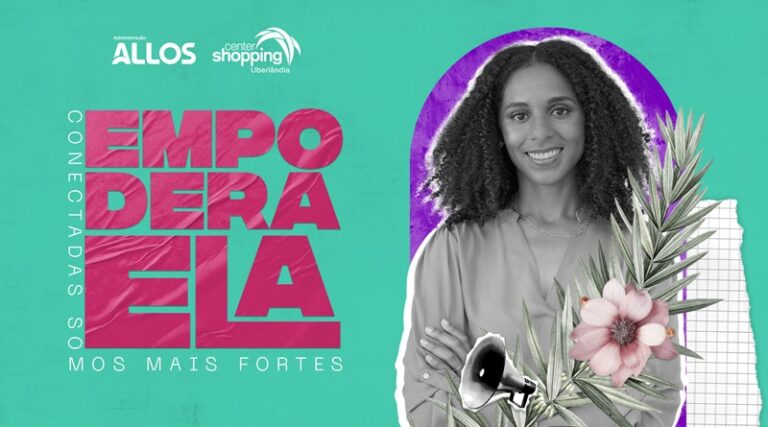 Empodera Ela: na semana da mulher Center Shopping promove ações de empoderamento e empreendedorismo feminino